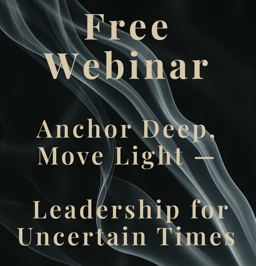 Anchor Deep, Free Webinar Anchor Deep, Move Light — Leadership for Uncertain Times-2